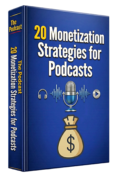 20 Monetization Strategies for Podcasts